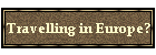 Travelling in Europe?